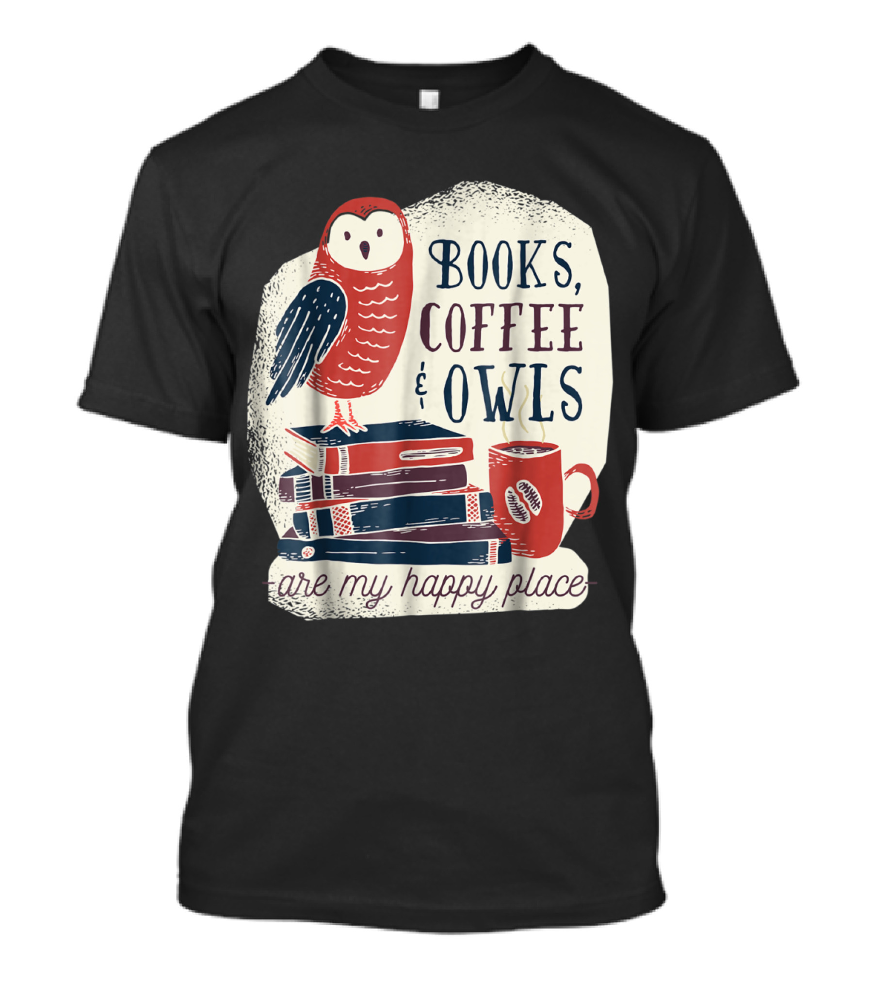 Books Coffee And Owls Are My Happy Place With Stack Of Books And Red Owl T-Shirt