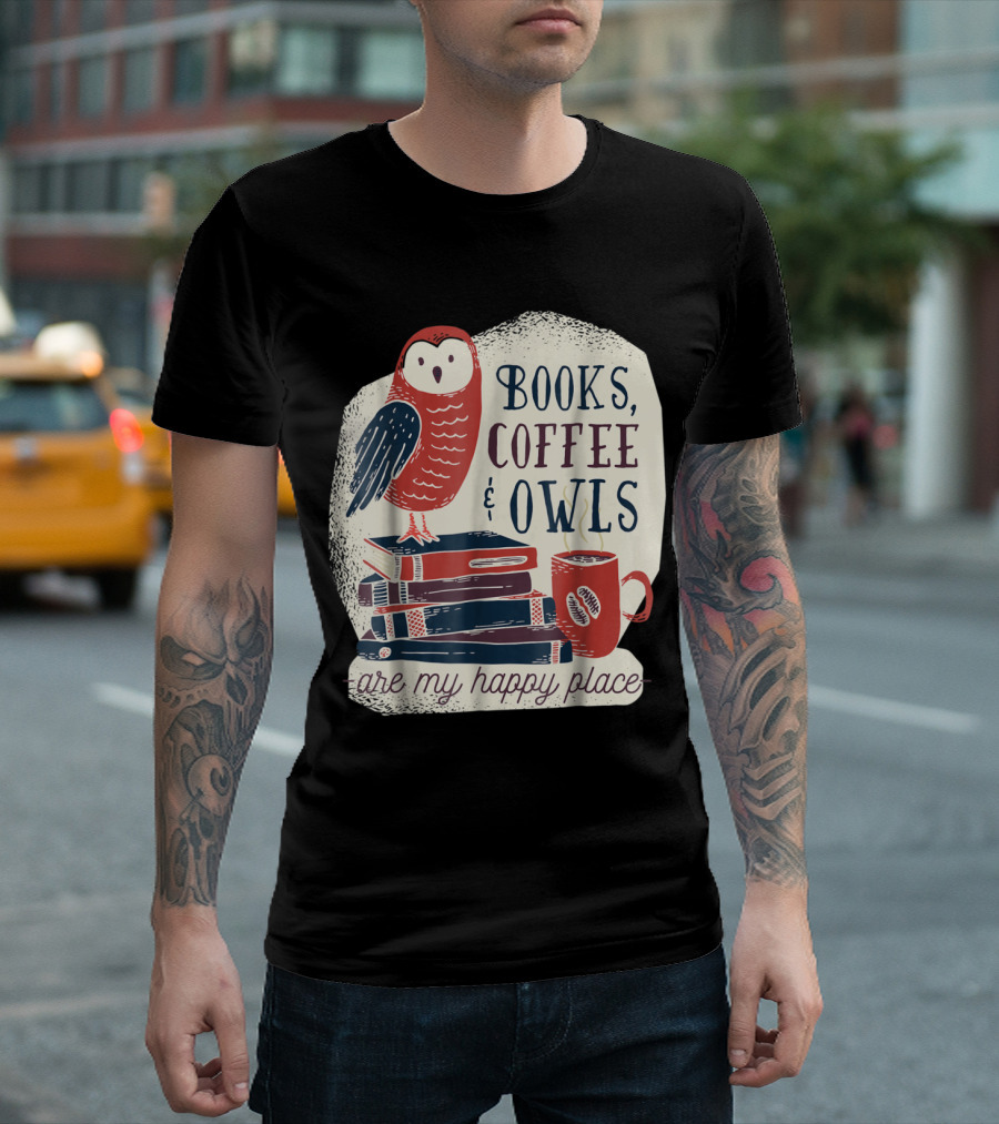 Books Coffee And Owls Are My Happy Place With Stack Of Books And Red Owl T-Shirt