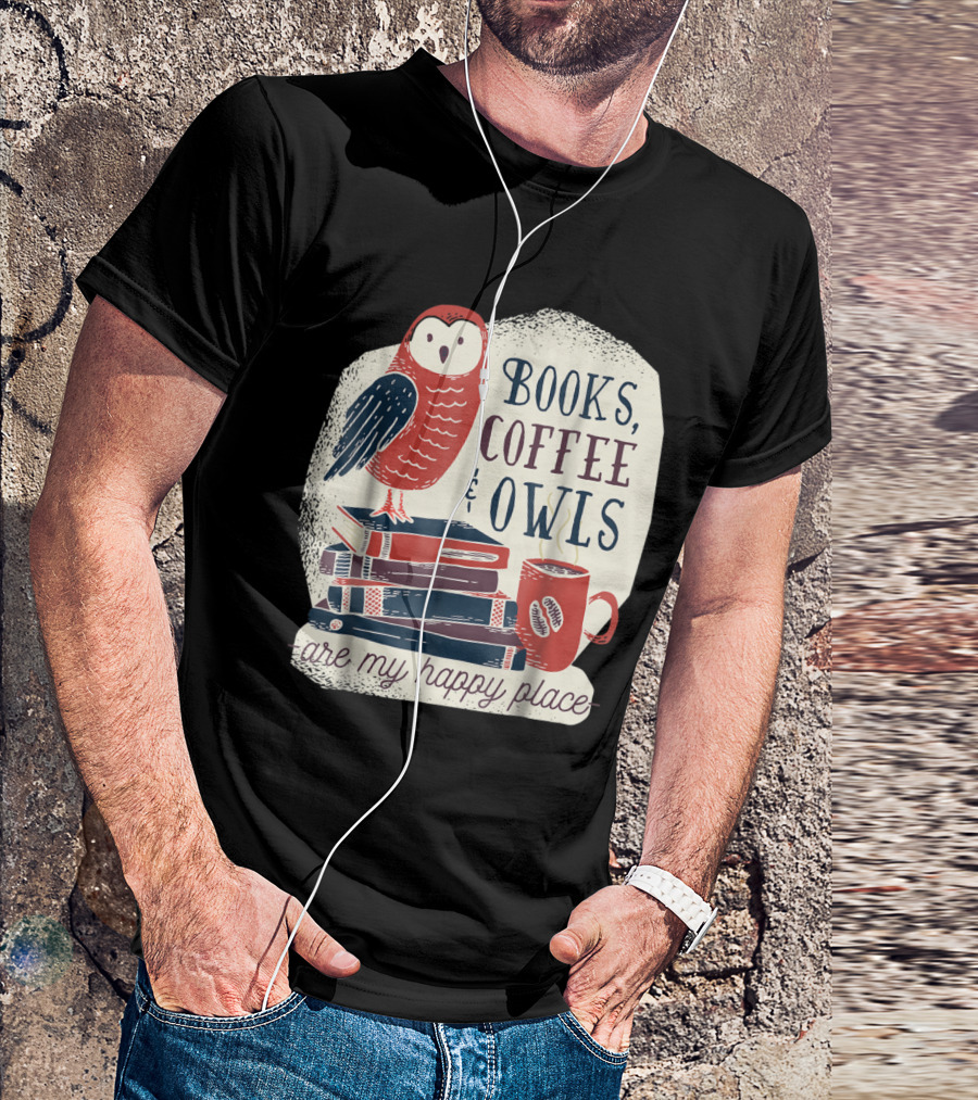 Books Coffee And Owls Are My Happy Place With Stack Of Books And Red Owl T-Shirt