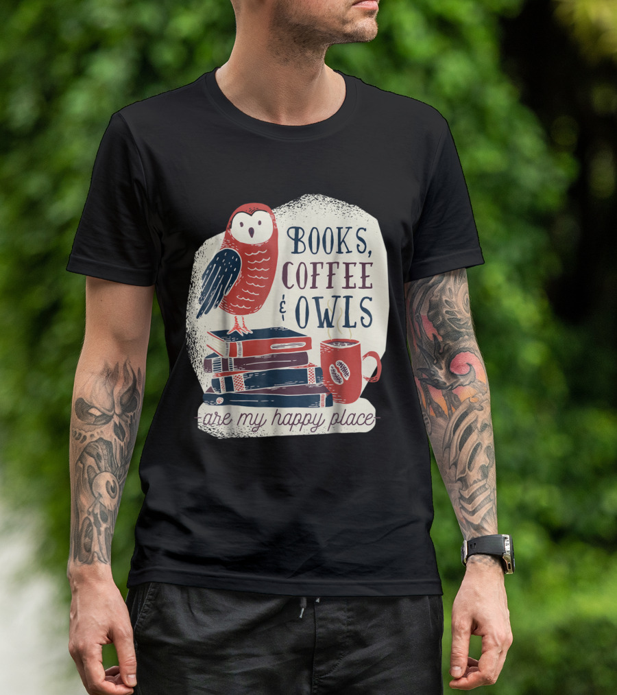 Books Coffee And Owls Are My Happy Place With Stack Of Books And Red Owl T-Shirt
