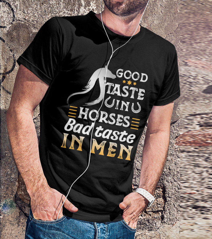 Good Taste In Horses Bad Taste In Men Equestrian Humor T-Shirt
