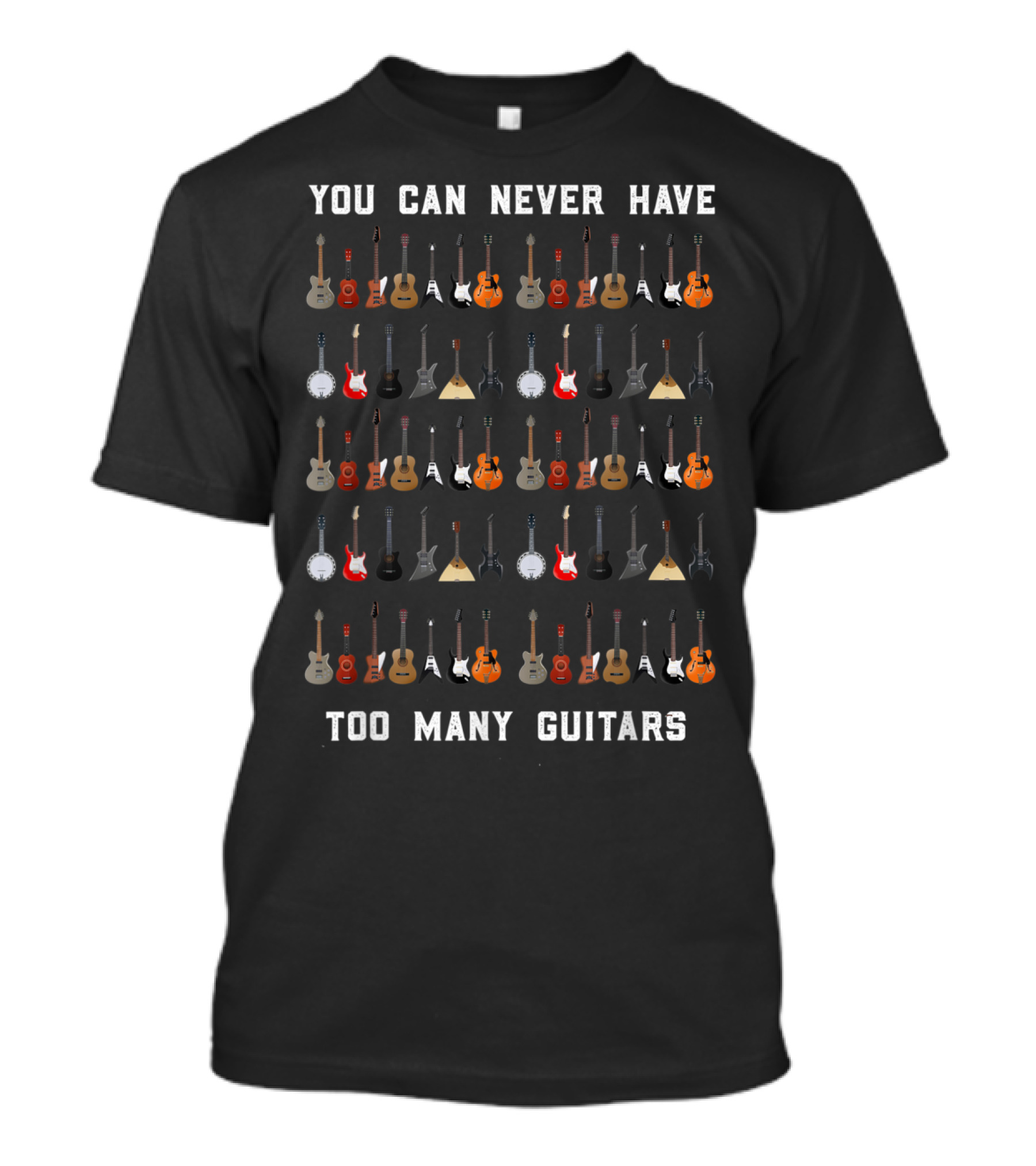 You Can Never Have Too Many Guitars Collection Of Diverse Instruments T-Shirt