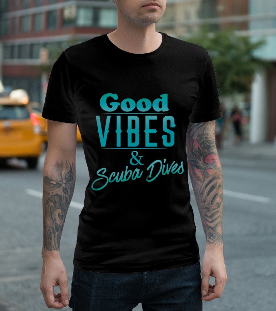 Good Vibes And Scuba Dives Positive Energy And Underwater Adventure T-Shirt
