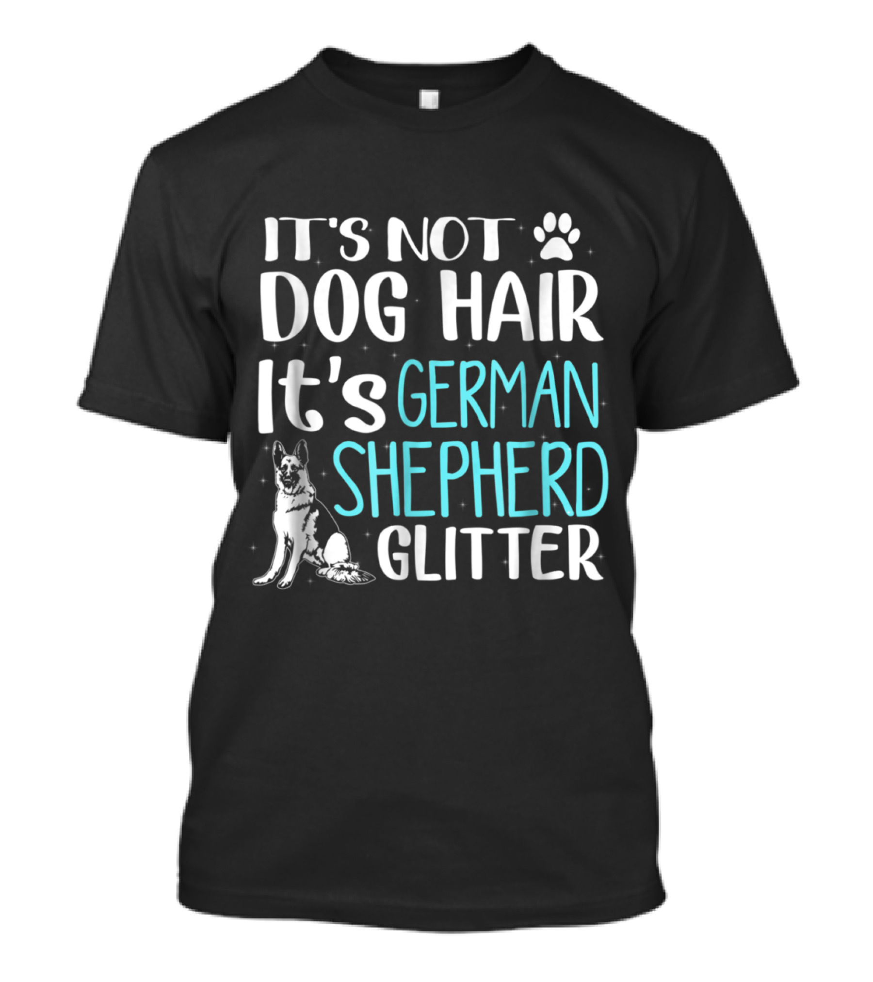 It's Not Dog Hair It's German Shepherd Glitter With Paw Print And Dog T-Shirt