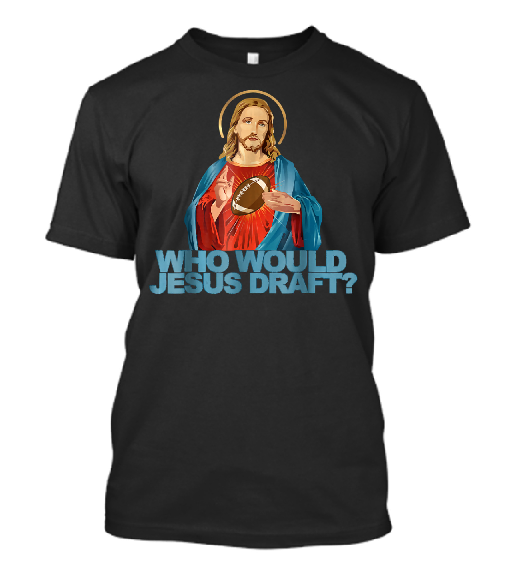 Who Would Jesus Draft Fantasy Football Humor Christian NFL T-Shirt