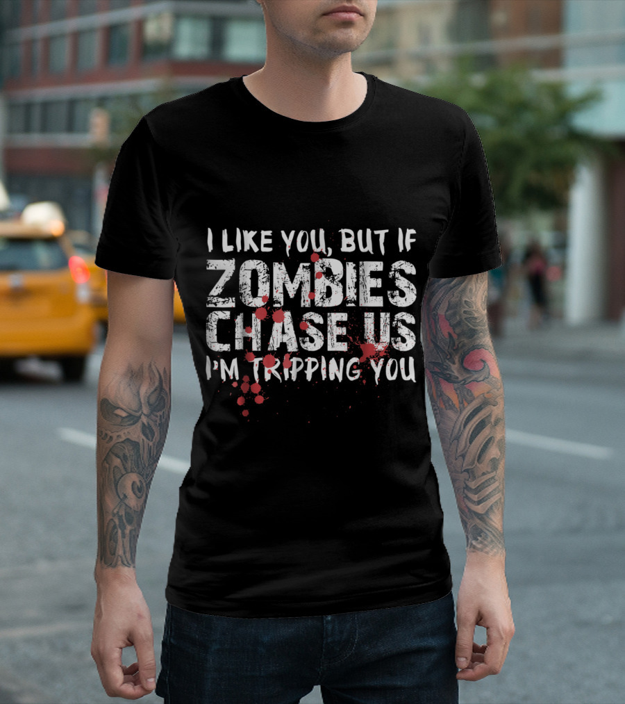 I Like You But If Zombies Chase Us I'm Tripping You Funny Halloween Zombie Bait T-Shirt