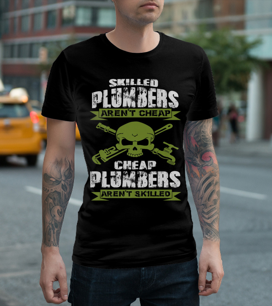 Skilled Plumbers Aren't Cheap Skull Wrench Cheap Plumbers Aren't Skilled T-Shirt
