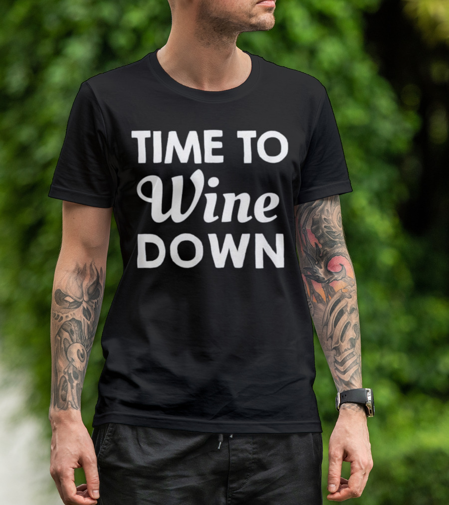 Time To Wine Down Funny Wine Phrase For Relaxation Enthusiasts T-Shirt