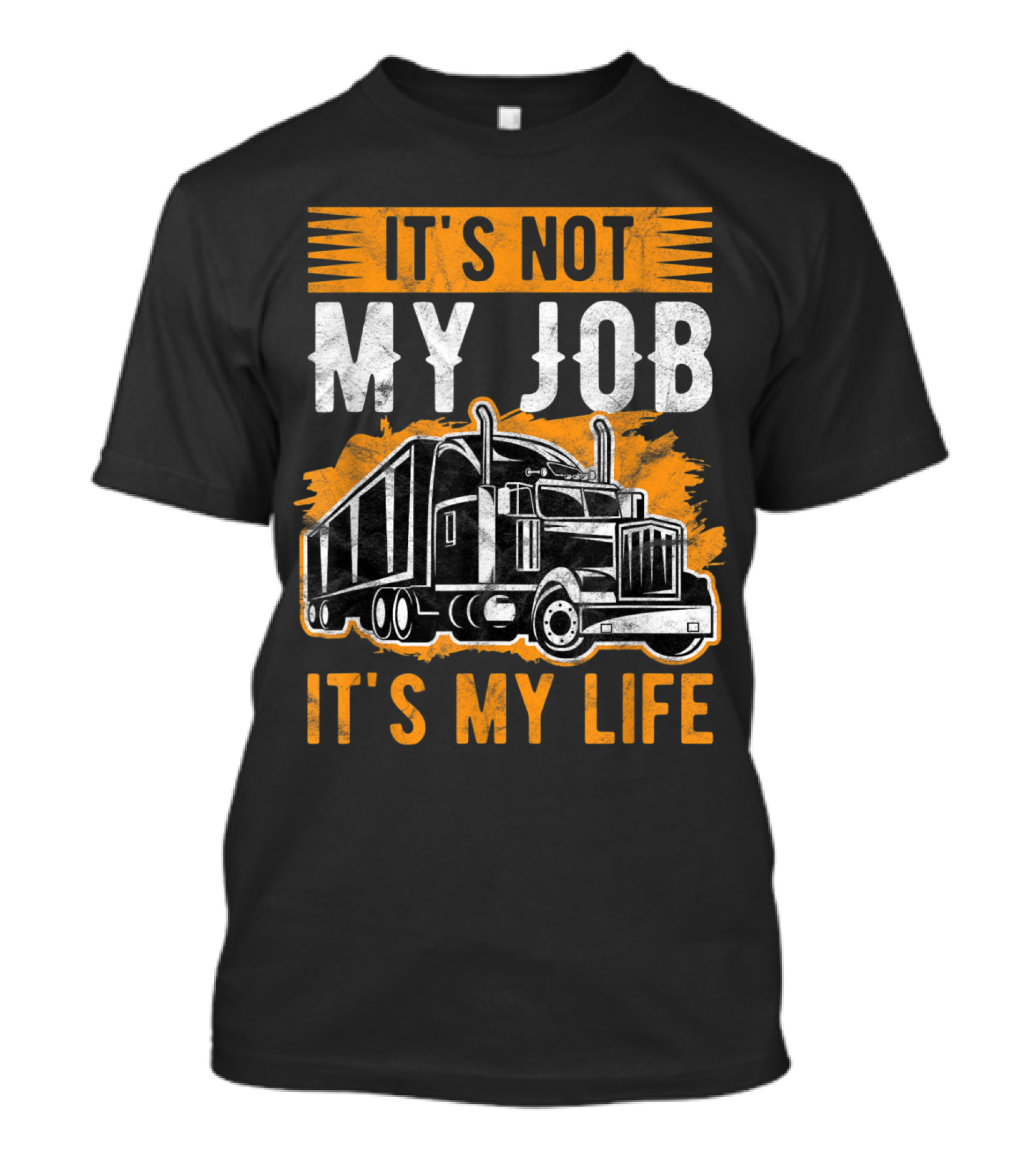 It's Not My Job It's My Life Trucker Graphic With Big Rig Truck T-Shirt