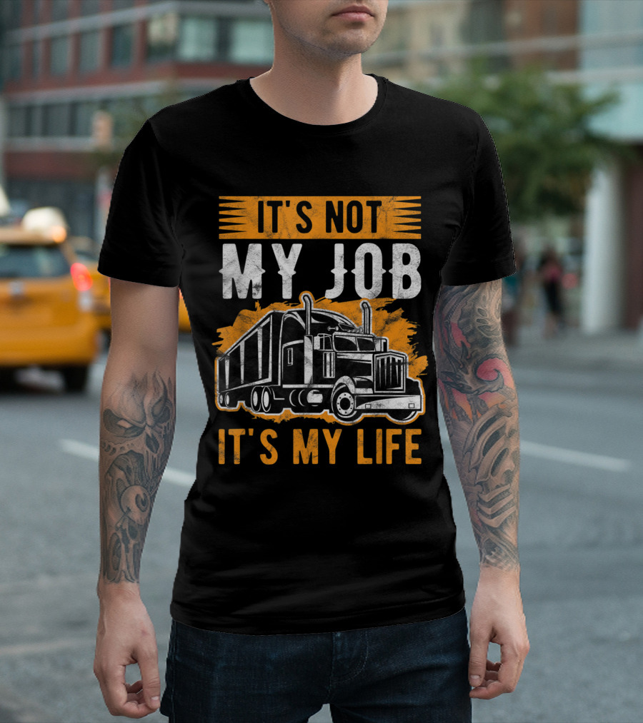 It's Not My Job It's My Life Trucker Graphic With Big Rig Truck T-Shirt