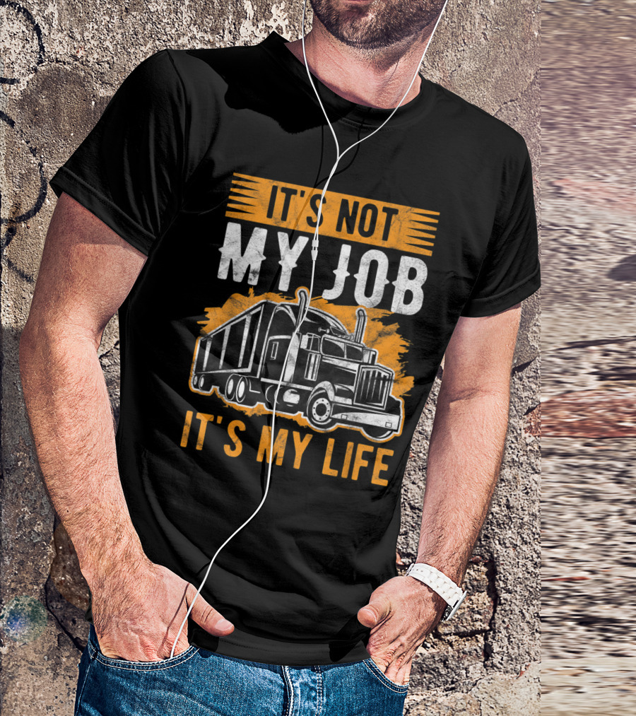 It's Not My Job It's My Life Trucker Graphic With Big Rig Truck T-Shirt