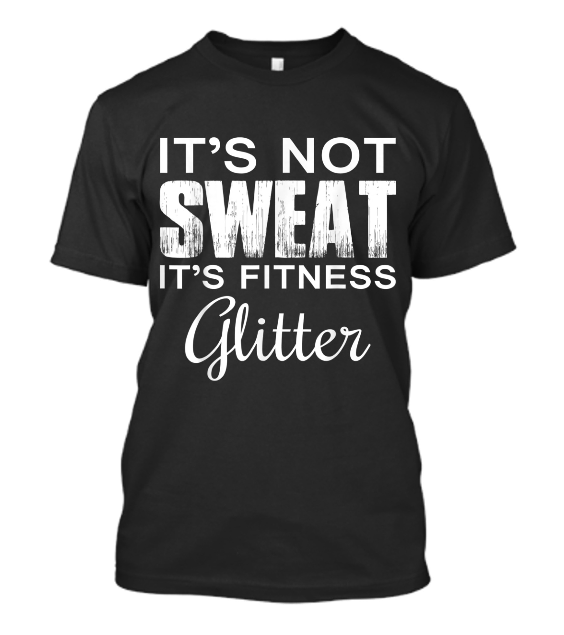 It's Not Sweat It's Fitness Glitter Motivational Workout T-Shirt
