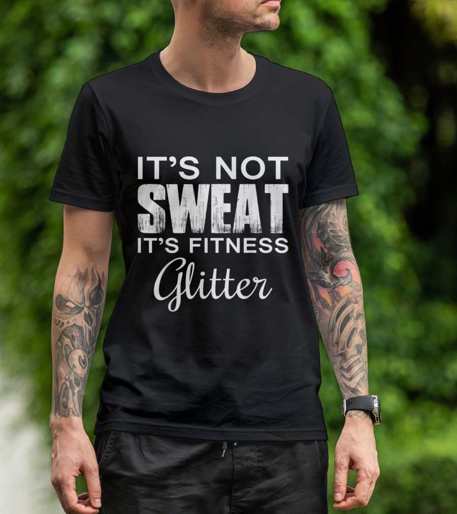 It's Not Sweat It's Fitness Glitter Motivational Workout T-Shirt