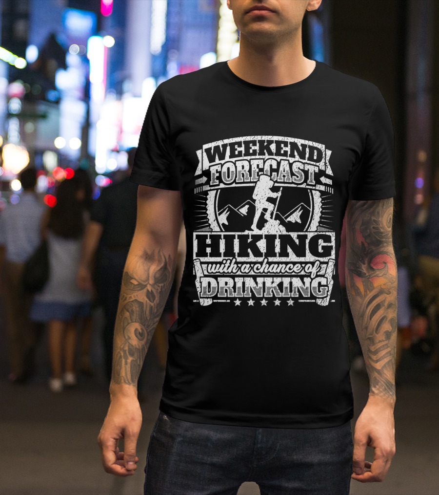 Weekend Forecast Hiking With A Chance Of Drinking Gag Joke T-Shirt