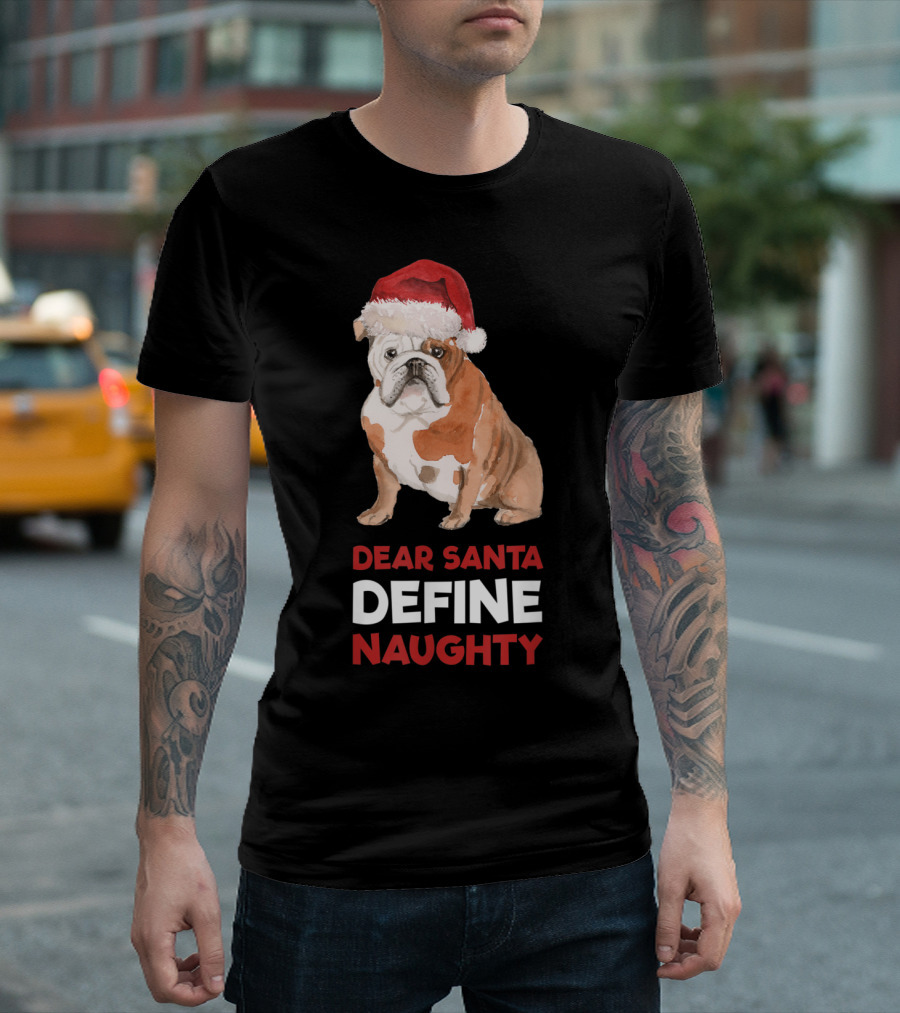 English Bulldog Christmas Dear Santa Define Naughty T-Shirt