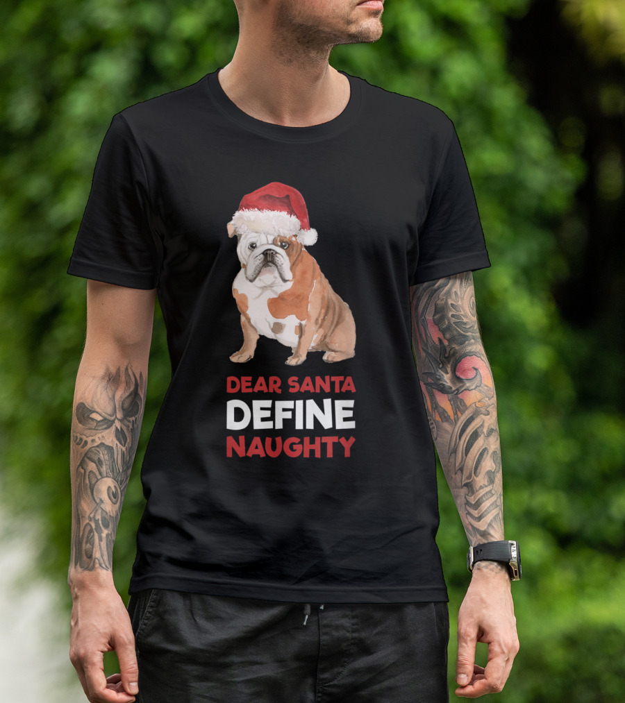 English Bulldog Christmas Dear Santa Define Naughty T-Shirt