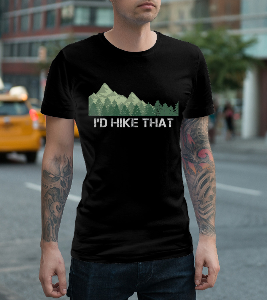 I'd Hike That Funny Hiking Mountain and Forest T-Shirt
