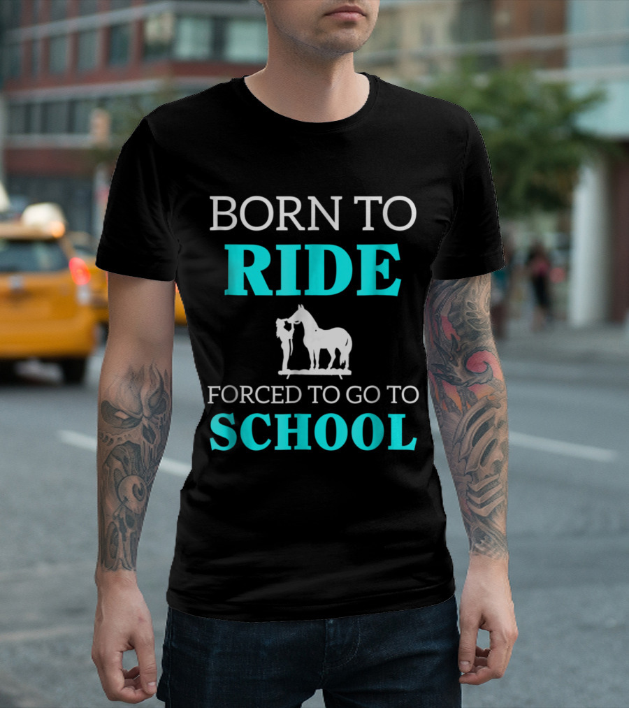 Born to Ride School Life Horse Lover Humor T-Shirt