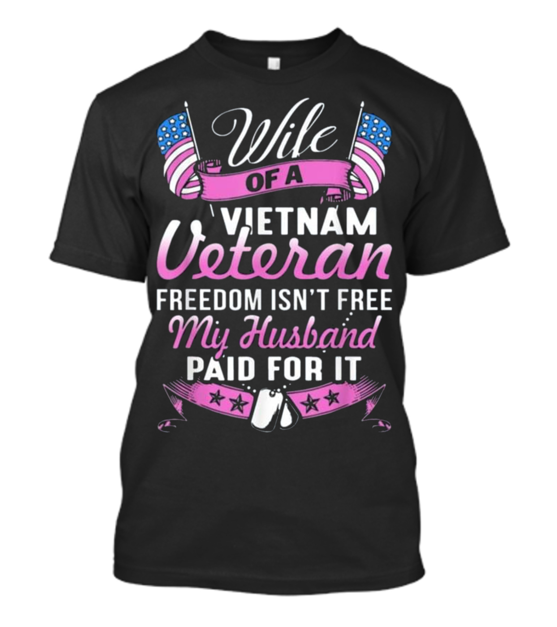 Wife Of A Vietnam Veteran Freedom Isn't Free My Husband Paid For It T-Shirt