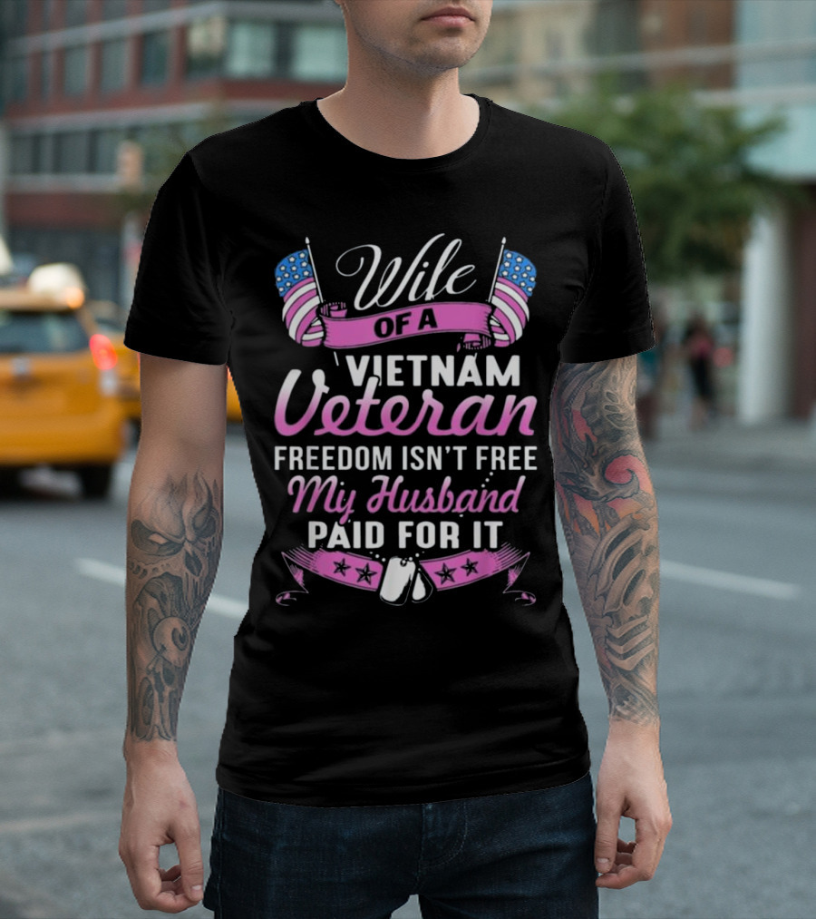 Wife Of A Vietnam Veteran Freedom Isn't Free My Husband Paid For It T-Shirt
