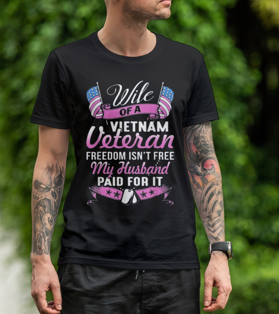 Wife Of A Vietnam Veteran Freedom Isn't Free My Husband Paid For It T-Shirt