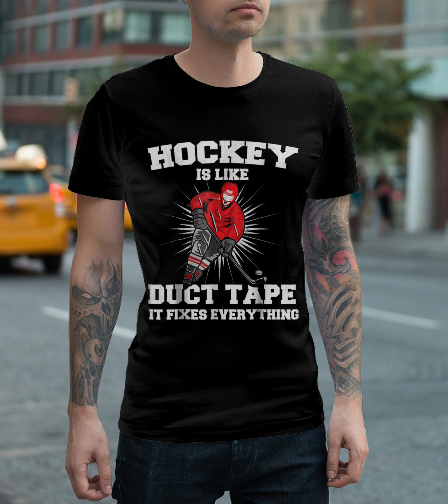 Hockey Is Like Duct Tape It Fixes Everything Player T-Shirt