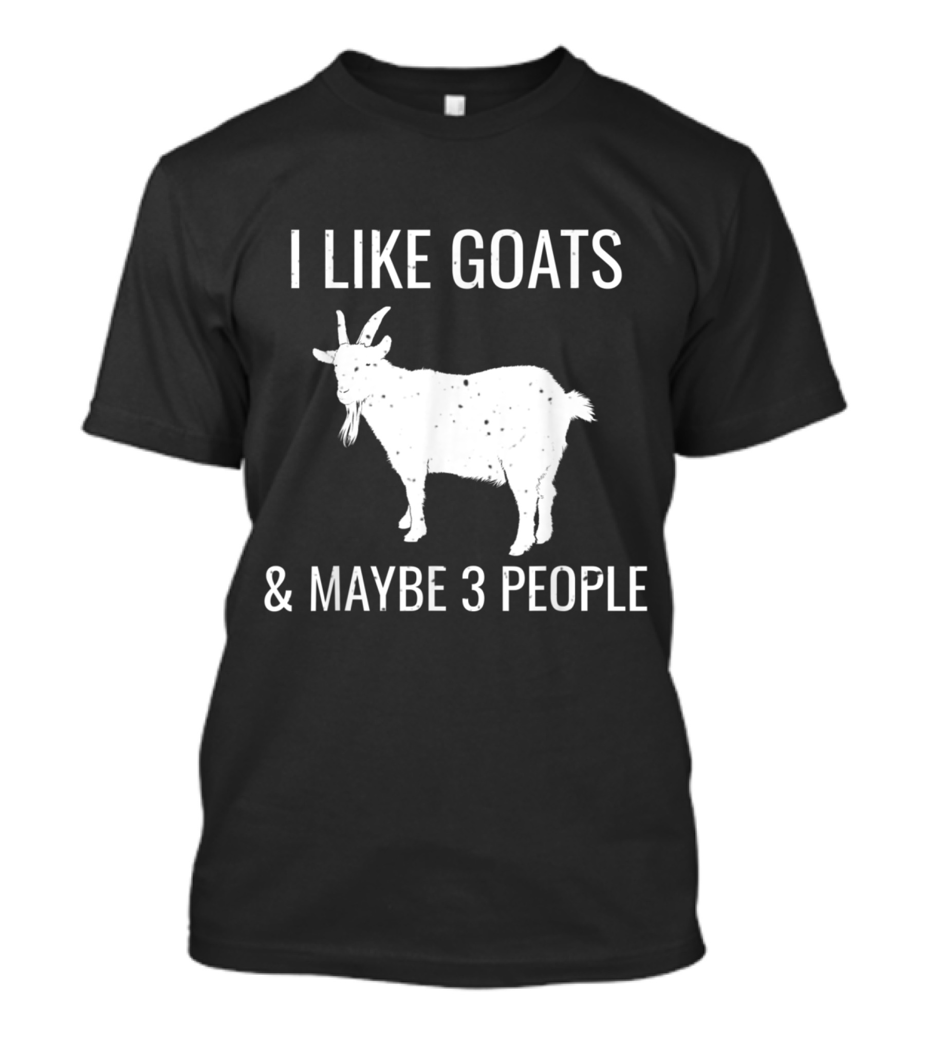 I Like Goats And Maybe 3 People Funny Animal Quote With Goat T-Shirt