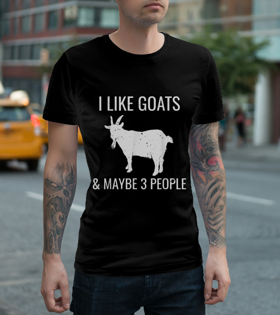 I Like Goats And Maybe 3 People Funny Animal Quote With Goat T-Shirt