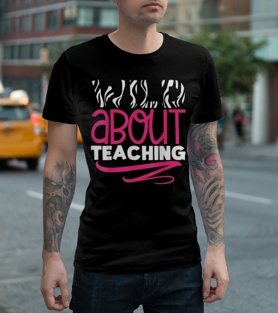 Wild About Teaching Zebra Stripes Enthusiast T-Shirt