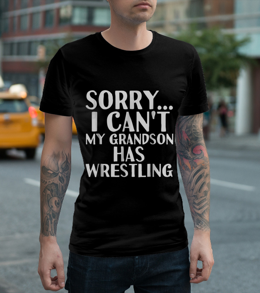 Sorry I Can't My Grandson Has Wrestling T-Shirt