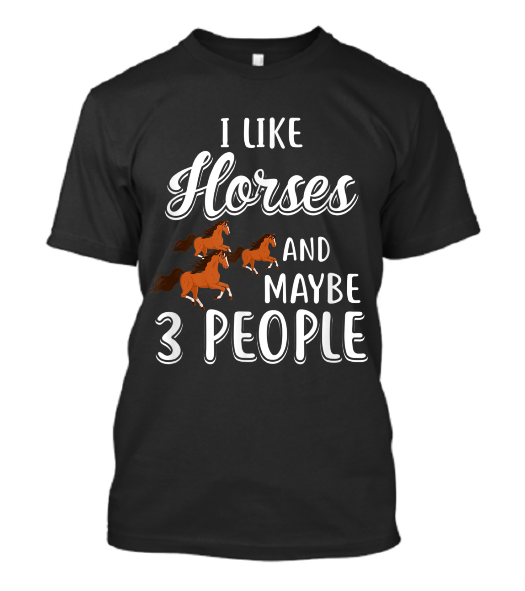 I Like Horses And Maybe 3 People With Running Horse T-Shirt