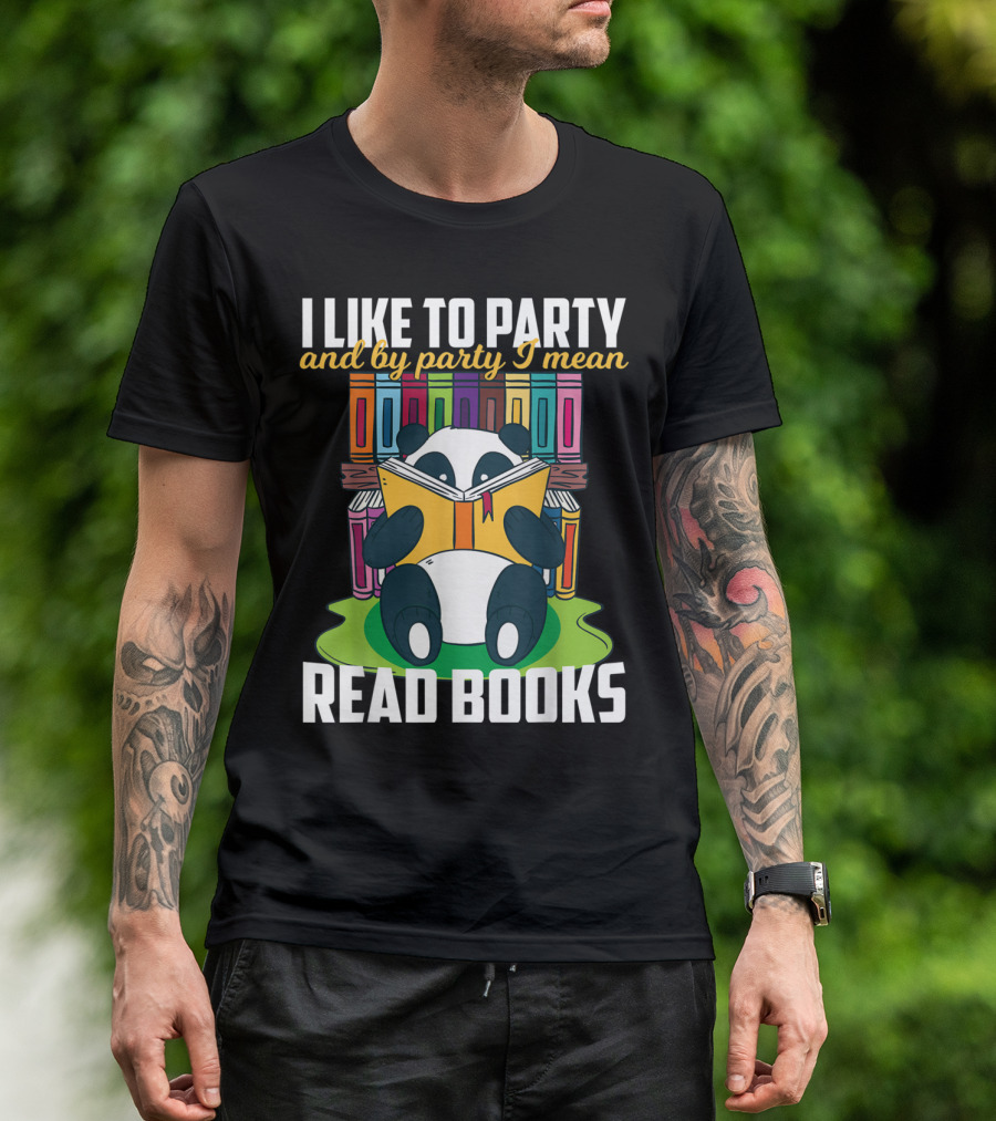 I Like To Party And By Party I Mean Read Books Funny Reading Panda Among Colorful Books T-Shirt