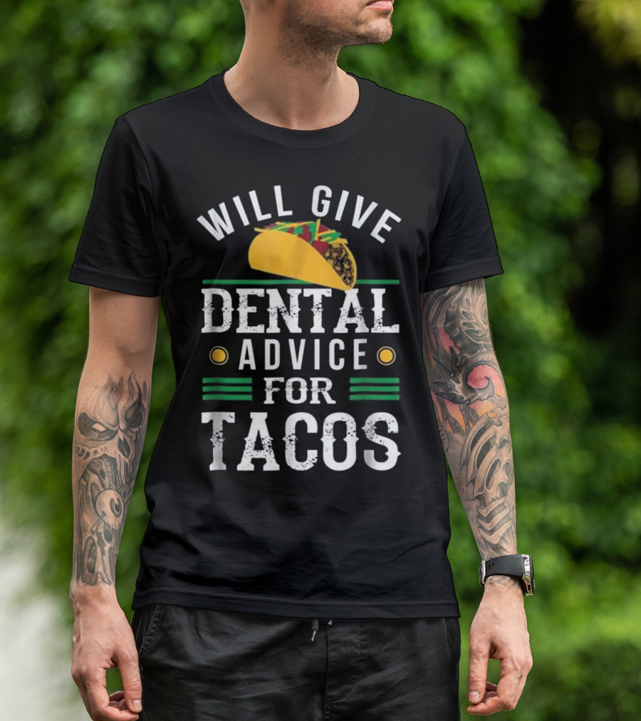 Will Give Dental Advice For Tacos T-Shirt