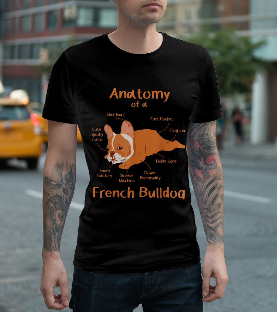 Anatomy of a French Bulldog Cute Squishy Face Bat Ears Snore Factory Slobber Machine Clown Personality Fart Pocket Frog Leg Tickle Zone T-Shirt