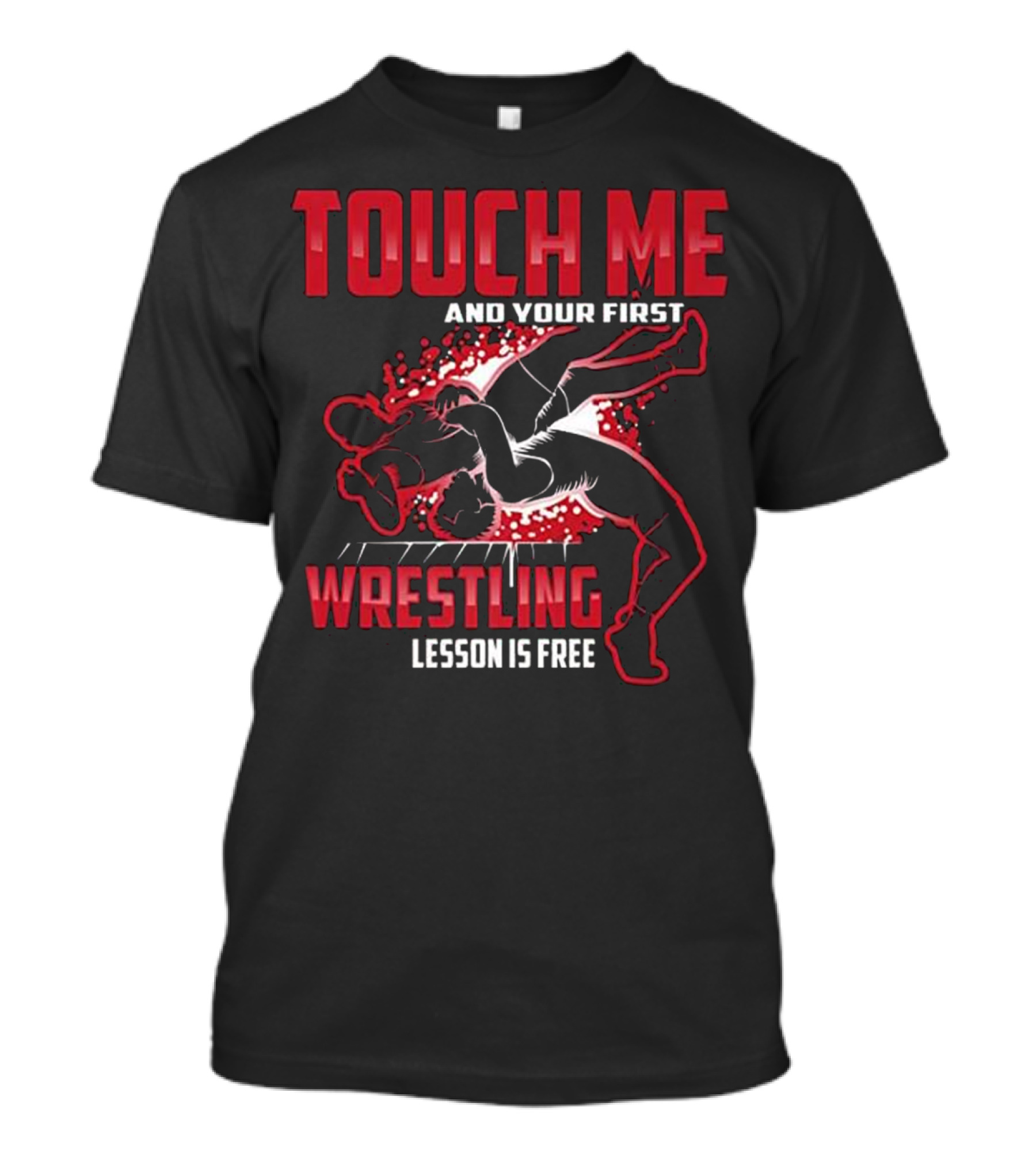 Touch Me And Your First Wrestling Lesson Is Free Graphic Takedown T-Shirt