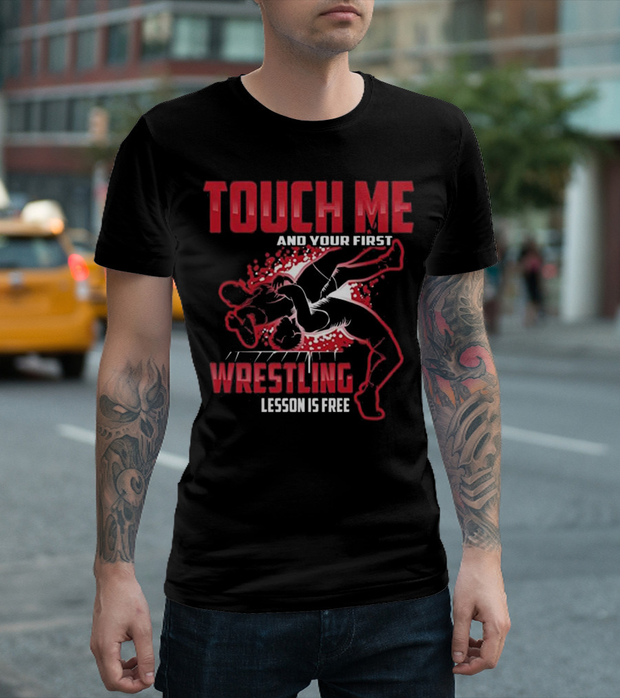 Touch Me And Your First Wrestling Lesson Is Free Graphic Takedown T-Shirt