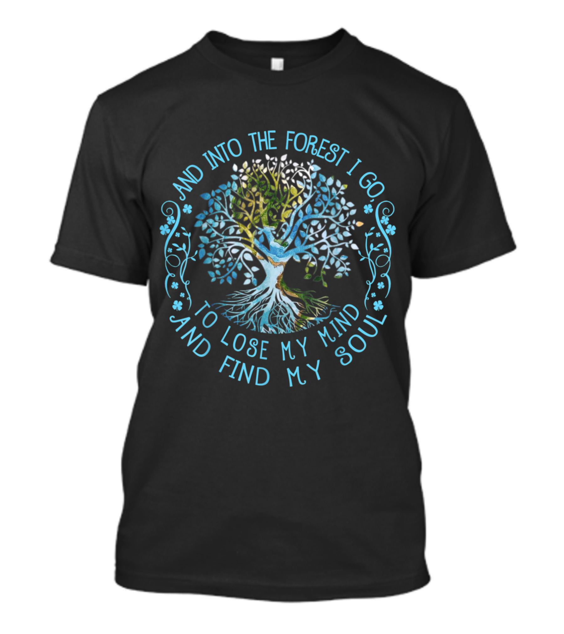 And Into The Forest I Go To Lose My Mind And Find My Soul Tree T-Shirt
