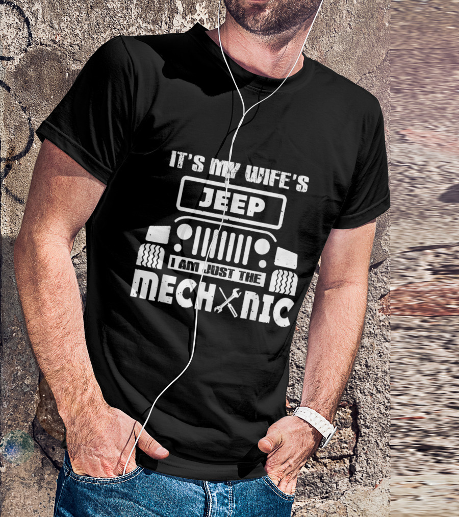 It's My Wife's Jeep I Am Just The Mechanic T-Shirt