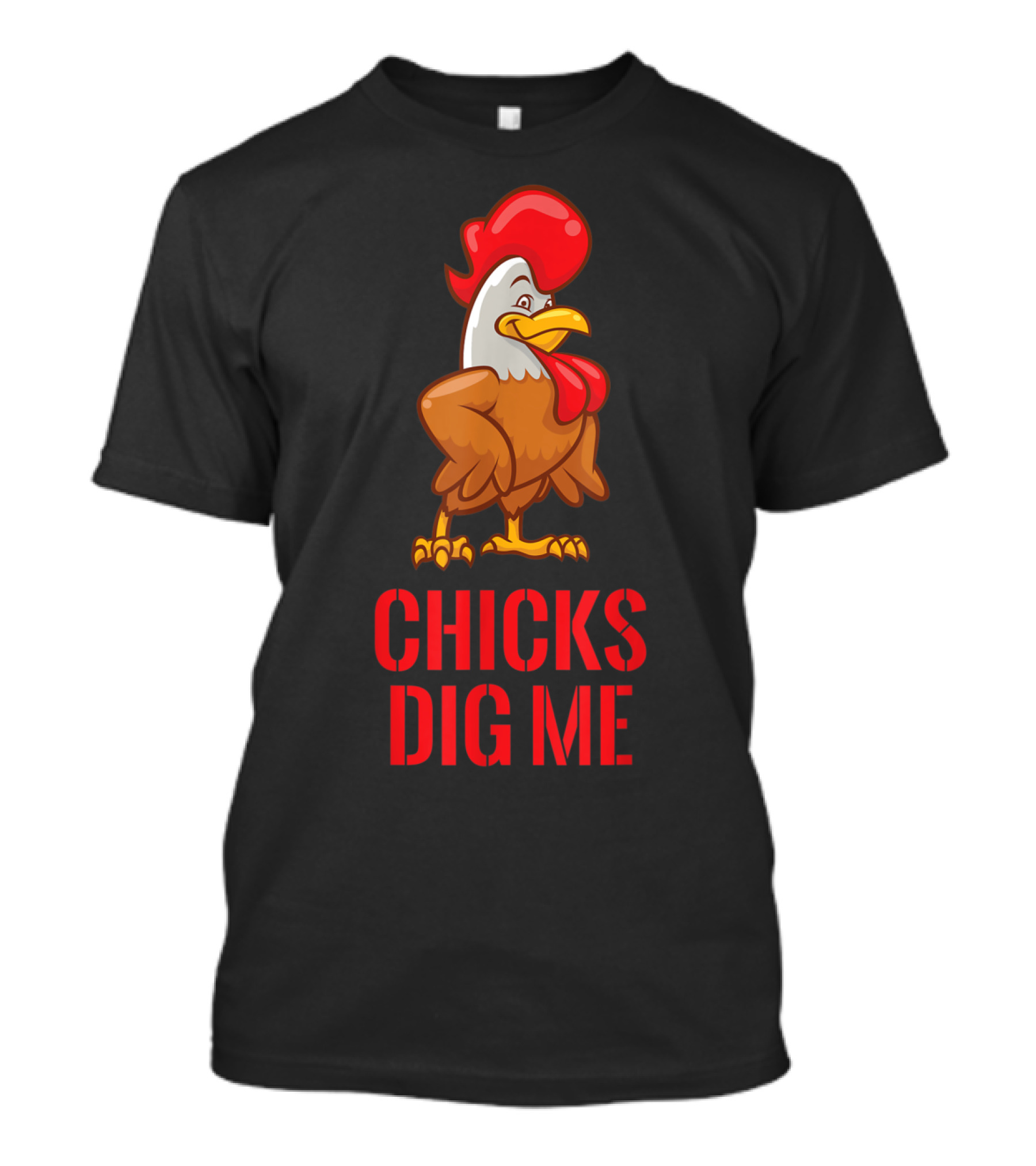 Chicks Dig Me Funny Poultry Farmer Chicken With Red Comb And Wattle T-Shirt