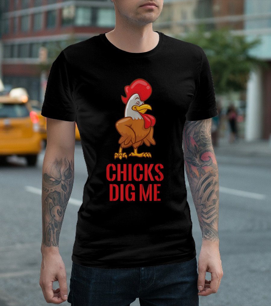 Chicks Dig Me Funny Poultry Farmer Chicken With Red Comb And Wattle T-Shirt