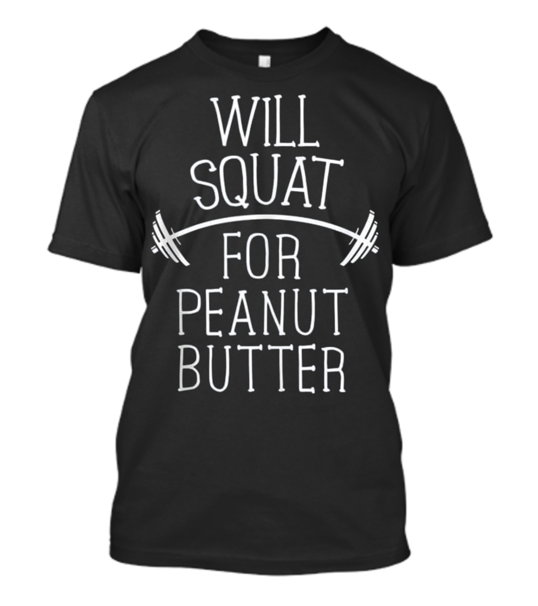 Will Squat For Peanut Butter Motivational Gym Workout Barbell T-Shirt