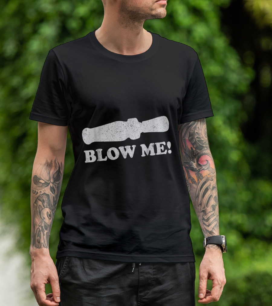 Blow Me Duck Call Funny Hunting Humor T-Shirt