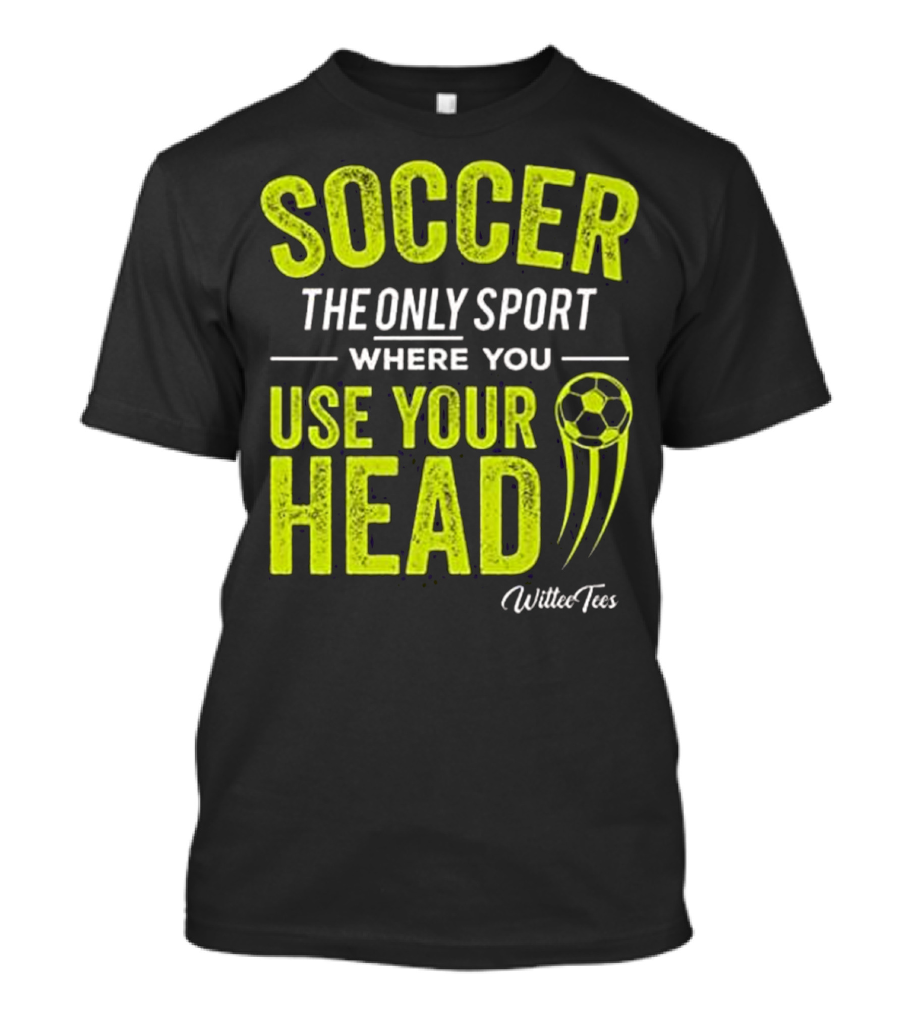 Soccer The Only Sport Where You Use Your Head WilteeTees T-Shirt