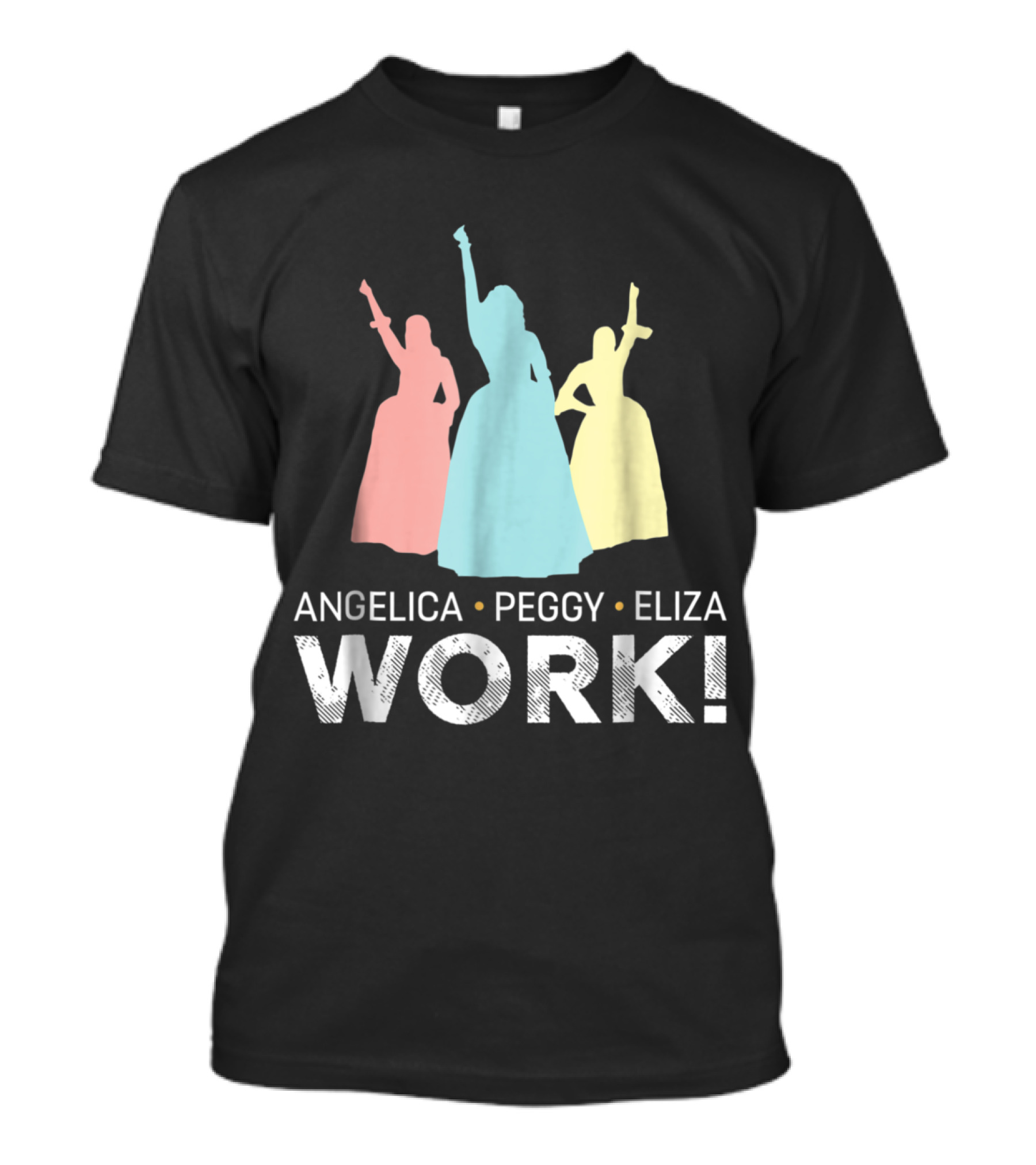 Angelica Peggy Eliza Work Schuyler Sisters T-Shirt
