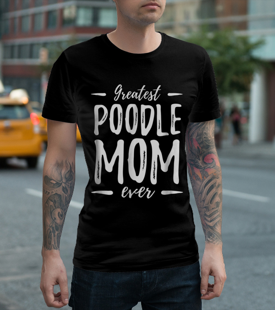 Greatest Poodle Mom Ever T-Shirt