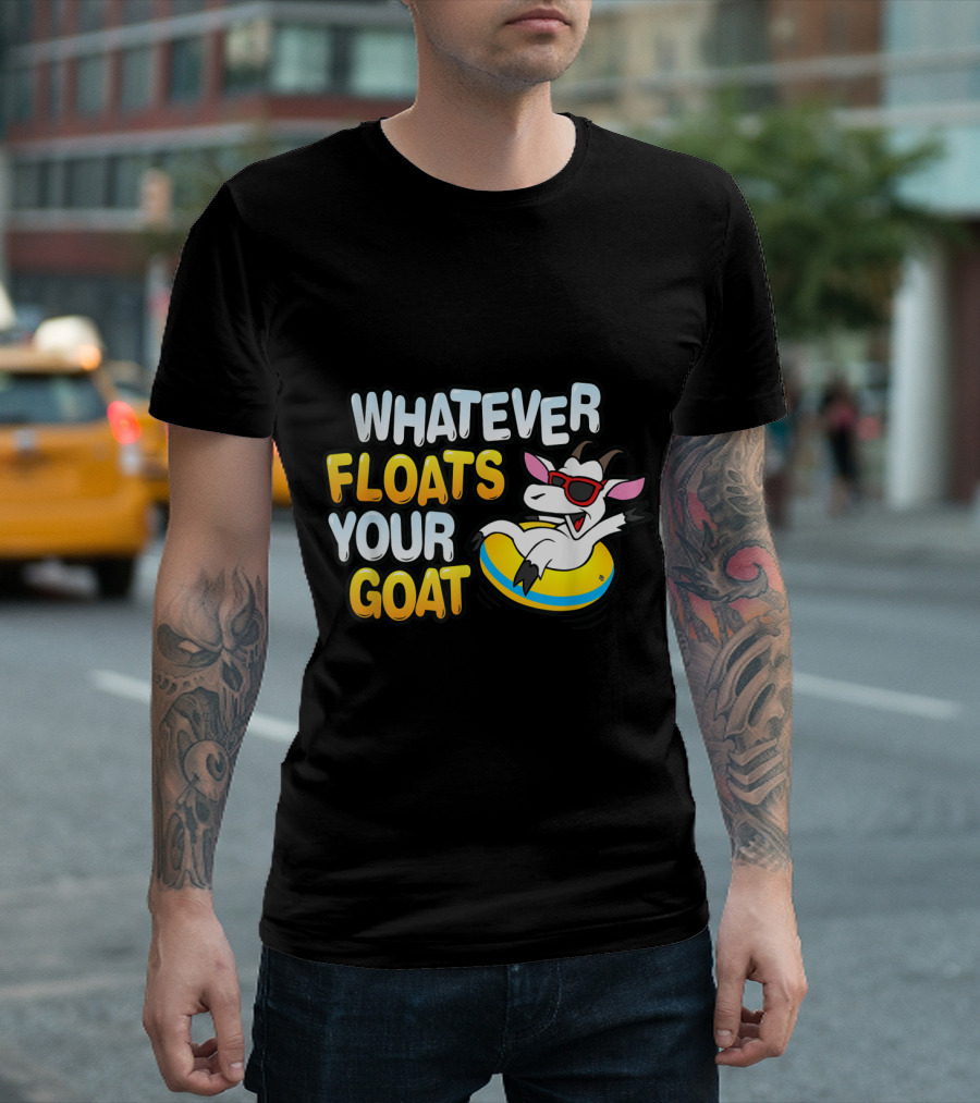 Whatever Floats Your Goat Fun Graphic with Cool Goat in Sunglasses T-Shirt