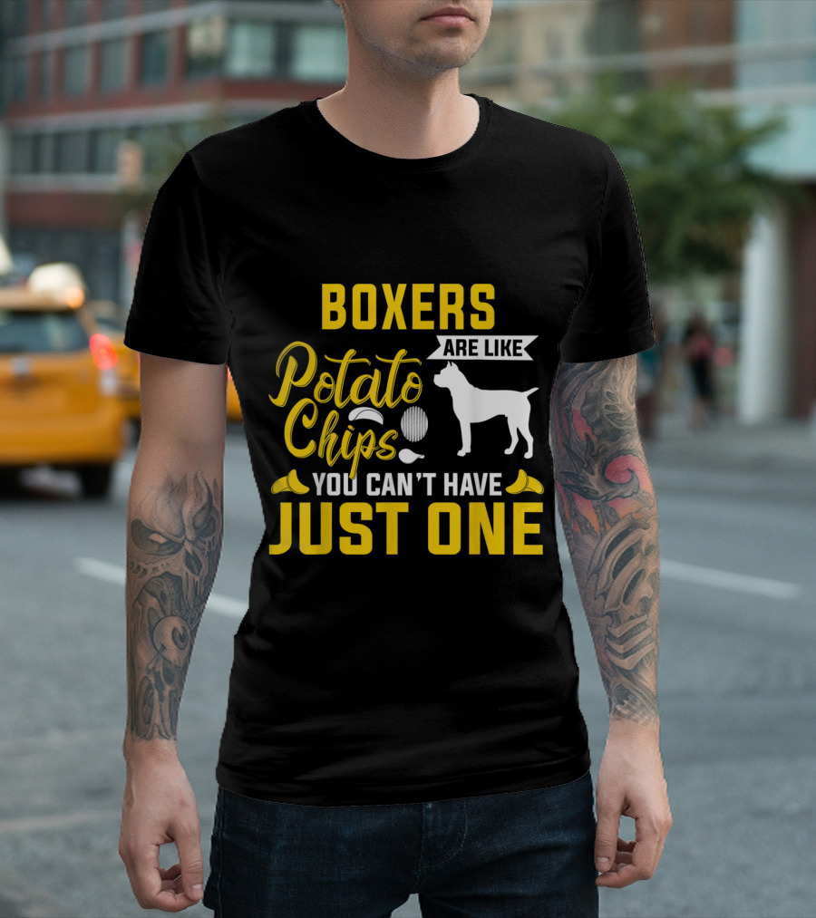 Boxers Are Like Potato Chips You Can't Have Just One T-Shirt