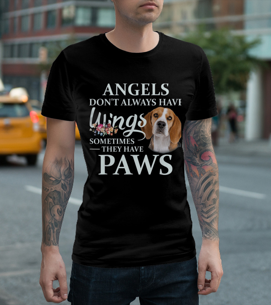 ANGELS DON'T ALWAYS HAVE WINGS SOMETIMES THEY HAVE PAWS T-Shirt