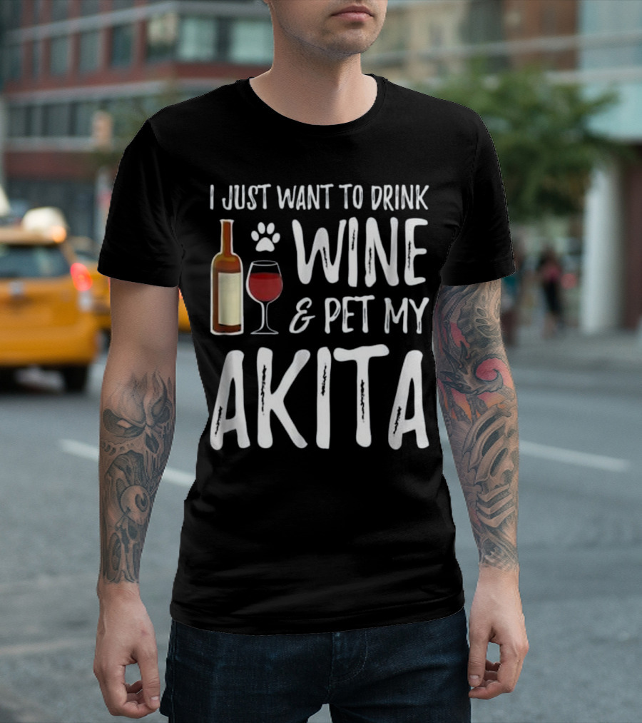 I Just Want To Drink Wine And Pet My Akita T-Shirt