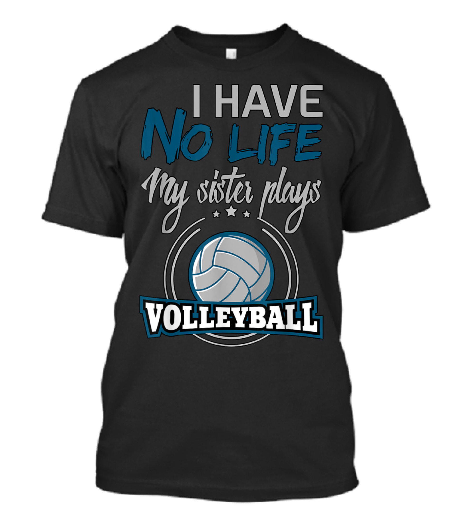 I Have No Life My Sister Plays Volleyball T-Shirt